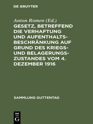 cover image of Gesetz, betreffend die Verhaftung und Aufenthaltsbeschränkung auf Grund des Kriegs- und Belagerungszustandes vom 4. Dezember 1916